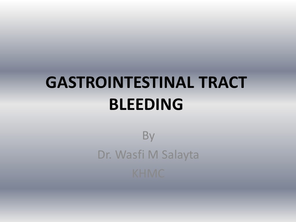 GASTROINTESTINAL TRACT BLEEDING By Dr. Wasfi M Salayta KHMC